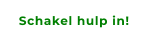 Schakel hulp in!