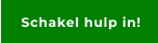 Schakel hulp in!
